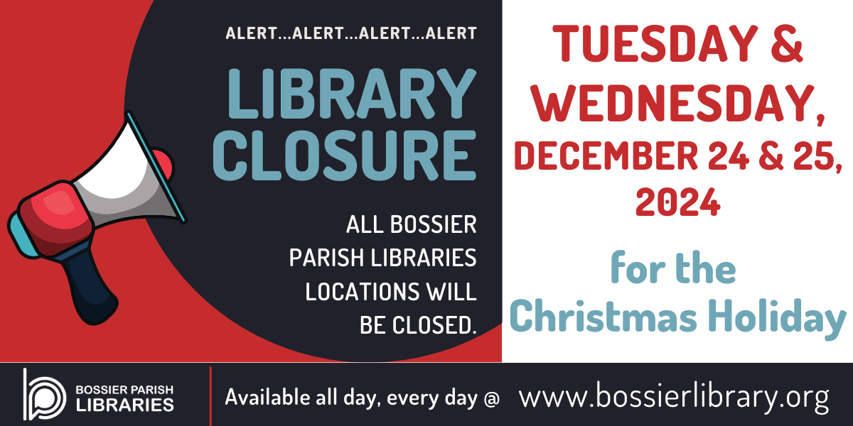 All Bossier Parish Libraries will be closed Tuesday & Wednesday, December 24th and 25th for the Christmas holidays.